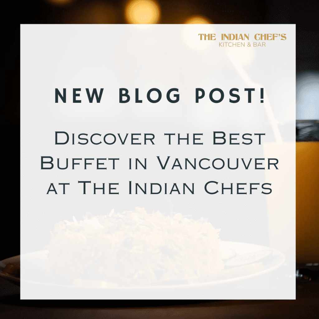 Discover the Best Buffet in Vancouver at The Indian Chefs