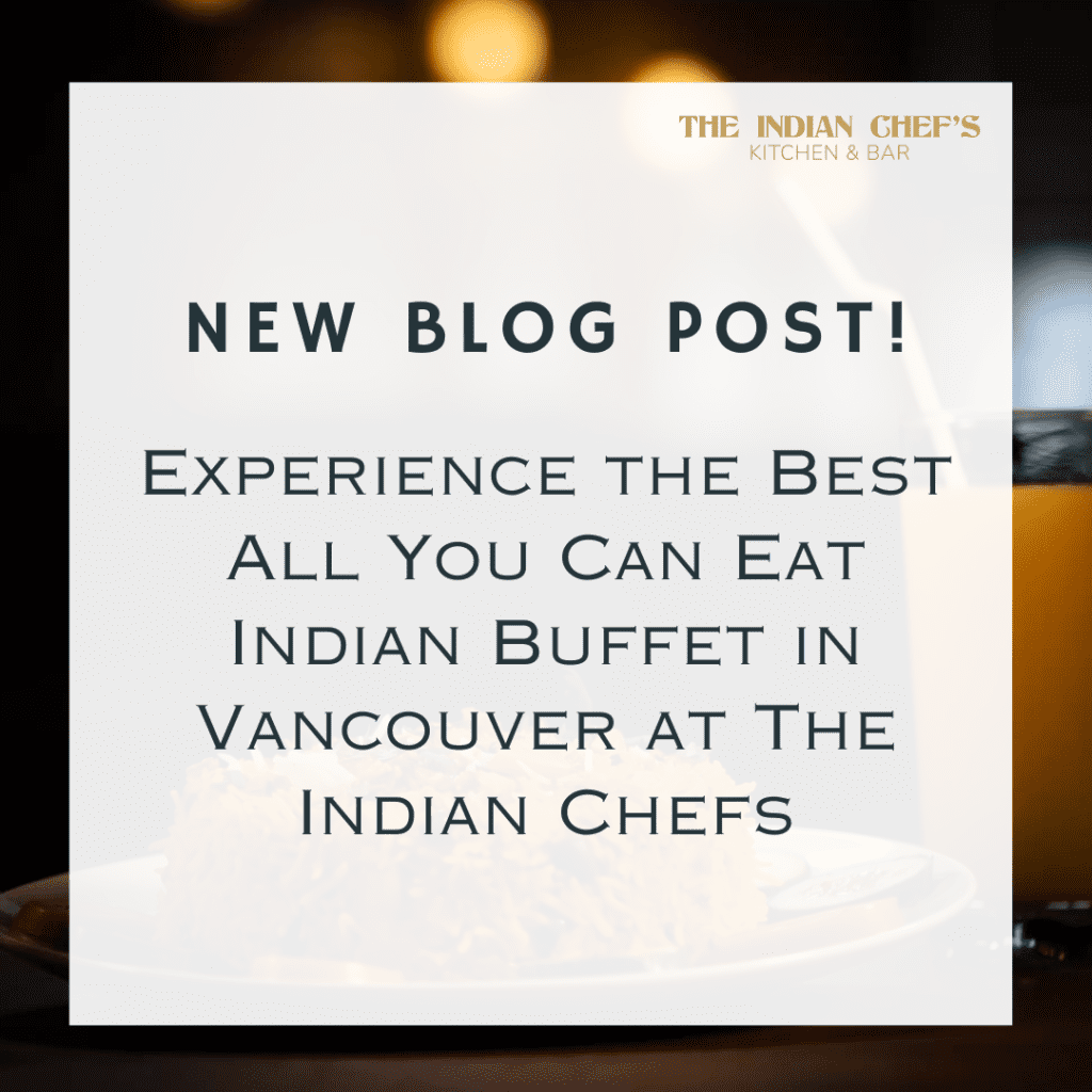 Experience the Best All You Can Eat Indian Buffet in Vancouver at The Indian Chefs