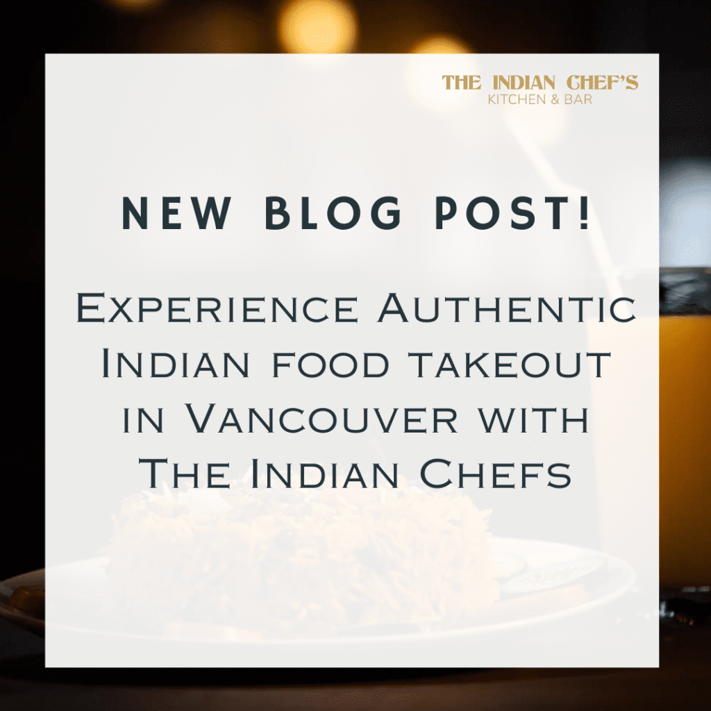 Experience Authentic Indian food takeout in Vancouver with The Indian Chefs